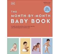 The Month-by-Month Baby Book : In-depth, Monthly Advice on Your Baby’s Growth, Care, and Development in the First Year
