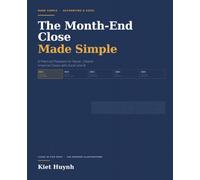 The Month-End Close Made Simple: A Practical Playbook for Faster, Cleaner Financial Closes with Excel and AI (Wish I Knew This Sooner)