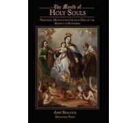 The Month of Holy Souls: Practical Meditations for Every Day of the Month of November