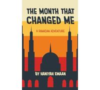 The Month That Changed Me: A Ramadan Adventure (Muslim Kids Growing Up Series)