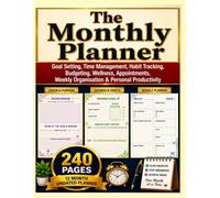 The Monthly Planner: Goal Setting, Time Management, Habit Tracking, Budgeting, Wellness, Appointments, Weekly Organisation & Personal Productivity