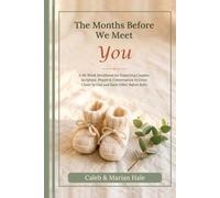 The Months Before We Meet You: A 40-W evotional for Expecting Couples: Scripture, Prayer & Conversation to Grow Closer to God and Each Other Before Baby (Side by Side Devotionals)