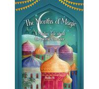 The Months of Magic: A Muslim Tale about the Islamic Hijri Calendar: An Educational Islamic Story Book for Kids, Children & Toddlers