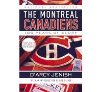 The Montreal Canadiens: 100 Years of Glory