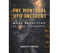 The Montreal UFO incident: Mass abduction at Place Bonaventure