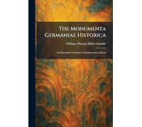 The Monumenta Germaniae Historica: Its Inheritance in Source Valuation and Criticsm