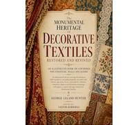 The Monumental Heritage Of Textile Art Restored And Revived - DECORATIVE TEXTILES: AN ILLUSTRATED BOOK ON COVERINGS FOR FURNITURE, WALLS AND FLOORS ... Historical Textile Patterns and Ornaments)