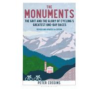 The Monuments 2nd edition : The Grit and the Glory of Cycling's Greatest One-Day Races
