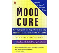 The Mood Cure: The 4-Step Program to Take Charge of Your Emotions--Today