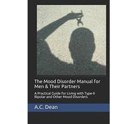 The Mood Disorder Manual for Men & Their Partners: A Practical Guide for Living with Type-II Bipolar and Other Mood Disorders