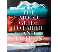 The Mood Guide to Fabric and Fashion: The Essential Guide from the World's Most Famous Fabric Store