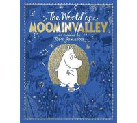 The Moomins: The World of Moominvalley: 80th Anniversary Edition - A stunning gift book containing everything you need to know about the Moomins