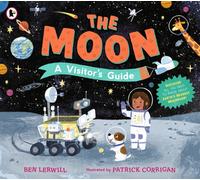 The Moon: A Visitor's Guide : An engaging non-fiction picture book full of fascinating questions and answers about our lunar neighbour, perfect for readers 7+