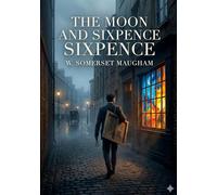 The Moon and Sixpence: by W. Somerset Maugham