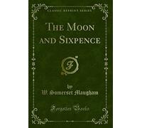 The Moon and Sixpence (Classic Reprint)