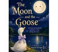 The Moon and the Goose: A friend can be found anywhere - even among the stars.