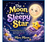 The Moon and the Sleepy Star: A Twinkling Bedtime Stories for Kids | Teaching Bright Little Stars When to Rest (Ages 4-8)