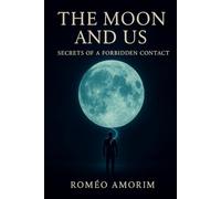 The Moon and US: Secrets of a Forbidden Contact
