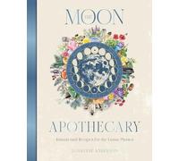 The Moon Apothecary: Rituals and recipes for the lunar phases (Sacred Apothecary Series)