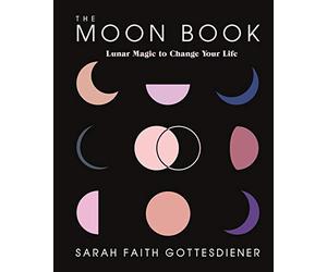 The Moon Book: Lunar Magic to Change Your Life