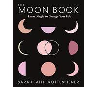 The Moon Book: Lunar Magic to Change Your Life