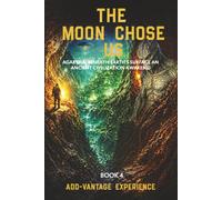 The Moon Chose Us (BOOK 4): Agartha: Beneath Earth's Surface An Ancient Civilization Awakens!