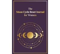 The Moon Cycle Reset Journal for Women: Monthly reflection, clarity and release aligned with the lunar cycle