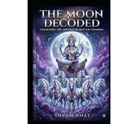 The Moon Decoded: The Ancient Stories and Astrological Secrets of Chandra