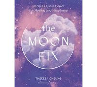 The Moon Fix: Harness Lunar Power for Healing and Happiness: 3 (Fix Series)