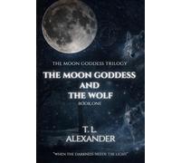 The Moon Goddess and The Wolf: A Moon Goddess Trilogy Novel