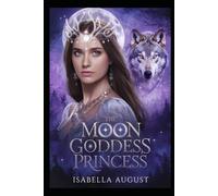 THE MOON GODDESS PRINCESS: 1 (Izabella's Werewolf Series)