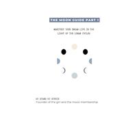 The Moon Guide: Manifest your dream life in the light of the lunar cycles (Manifesting in the light of the lunar cycles)