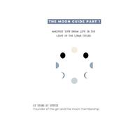 The Moon Guide: Manifest your dream life in the light of the lunar cycles (Manifesting in the light of the lunar cycles)
