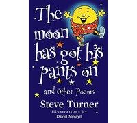 The Moon Has Got His Pants On: and other poems