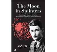 The Moon in Splinters : Searching for Maurice Pertschuk, British Secret agent in the French Resistance