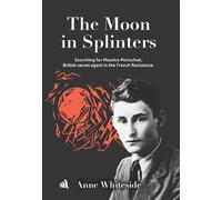 The Moon in Splinters: Searching for Maurice Pertschuk, British Secret agent in the French Resistance