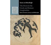 The Moon in the Greek and Roman Imagination: Myth, Literature, Science and Philosophy (Greek Culture in the Roman World)