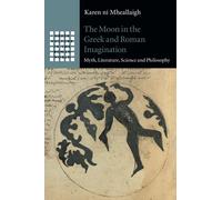 The Moon in the Greek and Roman Imagination: Myth, Literature, Science and Philosophy (Greek Culture in the Roman World)