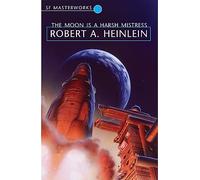Robert A. Heinlein – The Moon Is a Harsh Mistress – S.F. MASTERWORKS