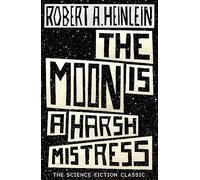 Robert Heinlein – The Moon Is a Harsh Mistress