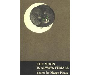 The Moon is Always Female by Marge Piercy (1-May-1991) Paperback