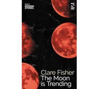 The Moon is Trending (Salt Modern Stories) – Playful Tales of Queer Life and Longing