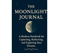 The Moon Light Journal: “A Modern Notebook for Capturing, Reflecting, and Exploring Your Dreams”