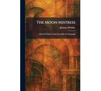 The Moon Mistress: Diane De Poitiers Grant Senechalle De Normandy
