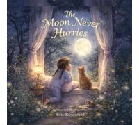 The Moon Never Hurries: A bedtime story about wonder and letting the world simply be