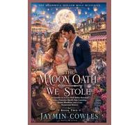 THE MOON OATH WE STOLE: An Enemies-to-Lovers Wolf Shifter Romance with a Protective Sheriff, Fake Courtship, Hidden Bloodlines, and a Cozy Paranormal ... (Book 2) (The Moonwell Hollow Wolf Mysteries)
