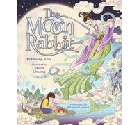The Moon Rabbit: A Celebration of the Mid-Autumn Festival: A magical fantasy picture book retelling of one of the greatest legends in Chinese culture, for the Moon Festival, Mooncake Festival.