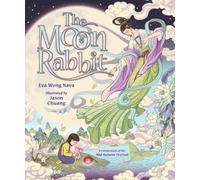 The Moon Rabbit: A Celebration of the Mid-Autumn Festival : An epic fantasy picture book retelling inspired by the legend of the moon goddess, and her tale of love, immortality and magic