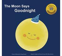 The Moon Says Goodnight: The perfect end of day story for kids aged 1-3. Sweet dreams, restful sleep - “An imaginative, gentle bedtime journey."