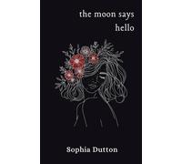 The Moon Says Hello: A Collection of Poems: 1 (Letters to the Sky)